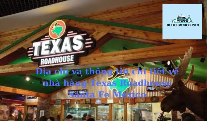 Địa chỉ và thông tin chi tiết về nhà hàng Texas Roadhouse Santa Fe Mexico