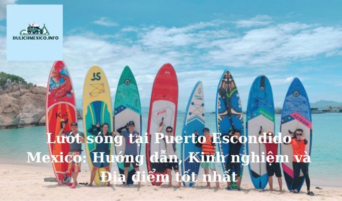 Lướt sóng tại Puerto Escondido Mexico Hướng dẫn, Kinh nghiệm và Địa điểm tốt nhất