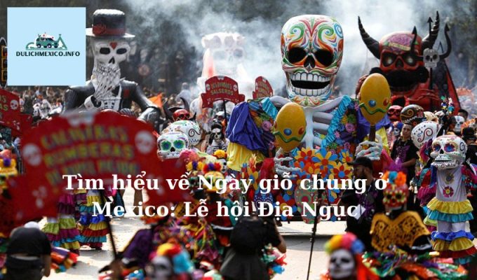 Tìm hiểu về Ngày giỗ chung ở Mexico Lễ hội Địa Ngục