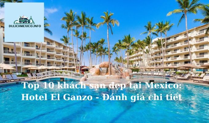 Top 10 khách sạn đẹp tại Mexico Hotel El Ganzo - Đánh giá chi tiết